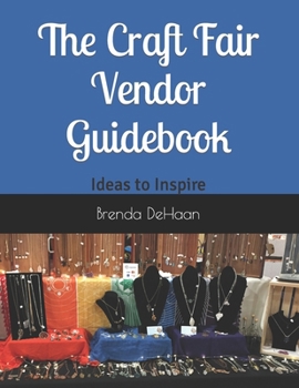 Paperback The Craft Fair Vendor Guidebook: Ideas to Inspire Book