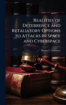 Hardcover Realities of Deterrence and Retaliatory Options to Attacks in Space and Cyberspace Book
