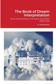 Paperback The Book of Dream Interpretation: An A-Z Dictionary of Dreams and Their Meanings Book