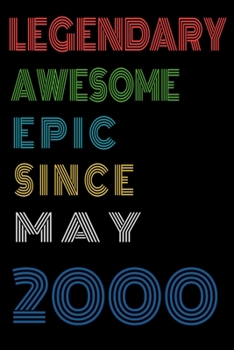 Legendary Awesome Epic Since May 2000  Notebook Birthday Gift For Women/Men/Boss/Coworkers/Colleagues/Students/Friends.: Lined Notebook / Journal Gift, 120 Pages, 6x9, Soft Cover, Matte Finish