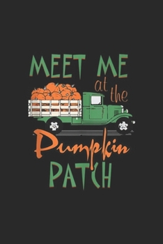 Paperback Meet Me At The Pumpkin Patch: Halloween Costume Meet Me At The Pumpkin Patch Gifts Journal/Notebook Blank Lined Ruled 6x9 100 Pages Book