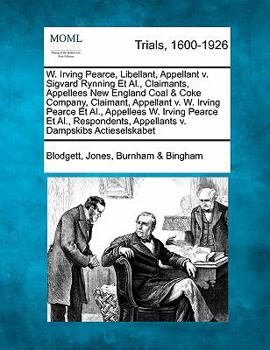 Paperback W. Irving Pearce, Libellant, Appellant V. Sigvard Rynning Et Al., Claimants, Appellees New England Coal & Coke Company, Claimant, Appellant V. W. Irvi Book