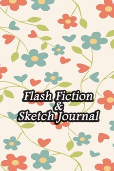 Paperback Flash Fiction & Sketch Journal: Write & Create Story Workbook with Flash Fiction and Sketch Page Book For Creative Writing and Drawing for Writers - R Book