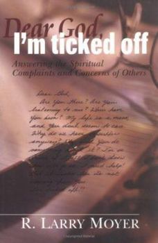 Paperback Dear God, I'm Ticked Off: Answering the Spiritual Complaints and Concerns of Others Book