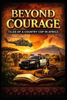 Paperback Beyond Courage: Tales of a Country Cop in Africa Book