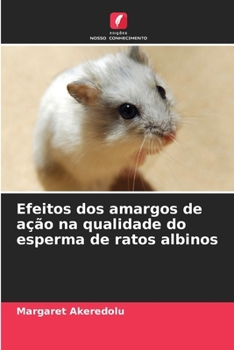 Paperback Efeitos dos amargos de ação na qualidade do esperma de ratos albinos [Portuguese] Book