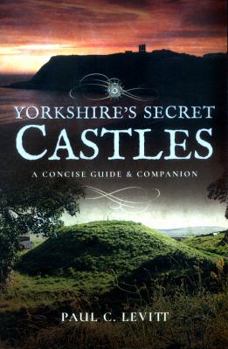 Paperback Yorkshire's Secret Castles: A Concise Guide and Companion Book