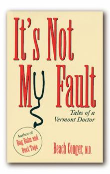 Hardcover It's Not My Fault: Tales of a Vermont Doctor Book
