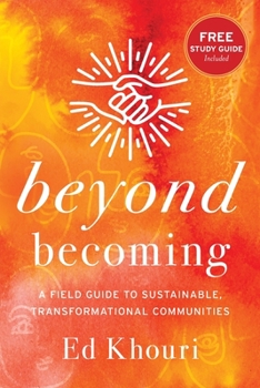 Paperback Beyond Becoming: A Field Guide to Sustainable, Transformational Communities Book