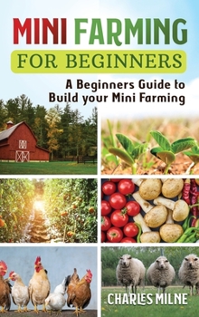 Hardcover Mini Farming for Beginners: A Beginners Guide to Build your Mini Farming Book