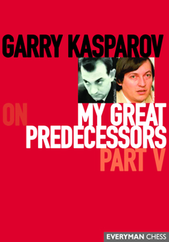 Paperback Garry Kasparov on My Great Predecessors, Part Five Book