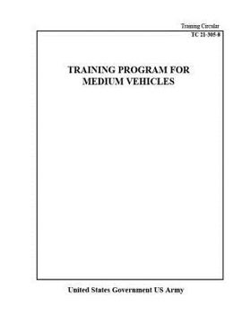 Paperback Training Circular TC 21-305-8 Training Program For Medium Vehicles Book