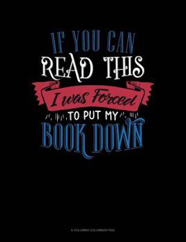 Paperback If You Can Read This I Was Forced To Put My Book Down: 6 Columns Columnar Pad Book