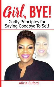 Paperback Girl, Bye!: Godly Principles for Saying Good-Bye To Self Book