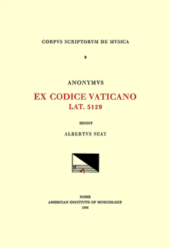 CSM 9 Anonyous, Ex Codice Vaticano Lat. 5129 (Ca. 1400), Edited by Albert Seay: Volume 9