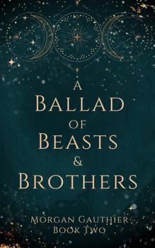 A Ballad of Beasts and Brothers - Book #2 of the Shadow and Starlight