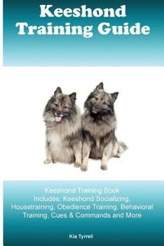 Paperback Keeshond Training Guide Keeshond Training Book Includes: Keeshond Socializing, Housetraining, Obedience Training, Behavioral Training, Cues & Commands Book