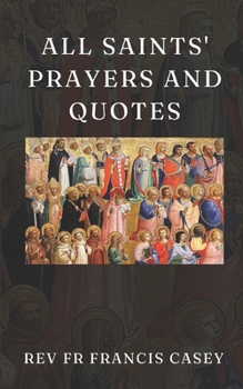 All Saints' Prayers and Quotes: 365 Devotional Prayers and Inspirational Quotes for Every Day of the Year