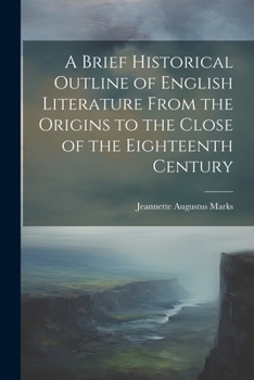 Paperback A Brief Historical Outline of English Literature From the Origins to the Close of the Eighteenth Century Book