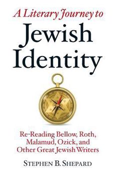 Paperback A Literary Journey to Jewish Identity: Re-Reading Bellow, Roth, Malamud, Ozick, and Other Great Jewish Writers Book