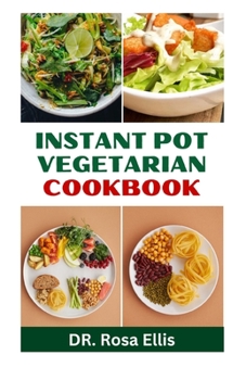 Paperback Instant Pot Vegetarian Cookbook: Learn Newly Discovered Quick and Easy Wholesome Recipes Book