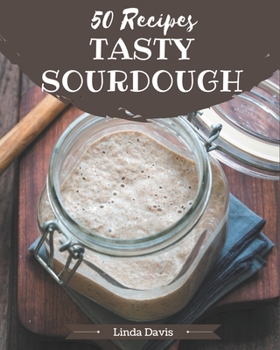 Paperback 50 Tasty Sourdough Recipes: Not Just a Sourdough Cookbook! Book
