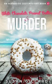 Paperback White Chocolate Peanut Butter & Murder: An Oceanside Cozy Mystery Book 47 Book