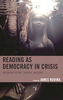 Hardcover Reading as Democracy in Crisis: Interpretation, Theory, History Book