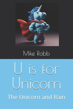 Paperback U is for Unicorn: The Unicorn and Rain Book