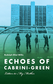 Echoes of Cabrini-Green: Letters to My Mother (Illinois Lives)