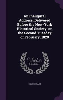 Hardcover An Inaugural Address, Delivered Before the New-York Historical Society, on the Second Tuesday of February, 1820 Book