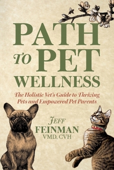 Paperback Path to Pet Wellness: The Holistic Vet's Guide to Thriving Pets and Empowered Pet Parents Book