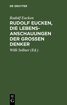 Hardcover Rudolf Eucken, Die Lebensanschauungen Der Großen Denker: Auswahl Mit Verknüpfendem Text. Zum Schulgebrauch Und Zum Selbststudium [German] Book