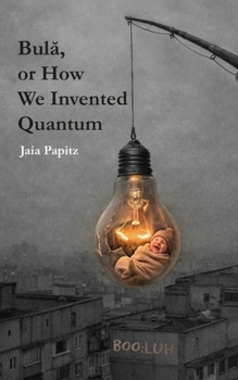 Paperback Bulă, or How We Invented Quantum Book