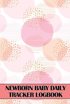 Newbron Baby Daily Tracker Logbook: First 120 Days - Baby's Eat, Sleep and Poop Tracker, Infant, Breastfeeding Record Tracking Chart, Amazing Gift Ide