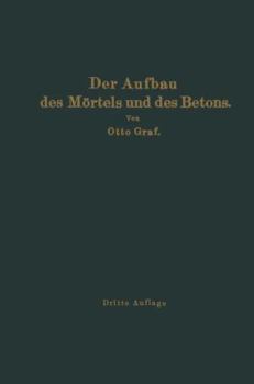 Paperback Der Aufbau Des Mörtels Und Des Betons: Untersuchungen Über Die Zweckmäßige Zusammensetzung Der Mörtel Und Des Betons. Hilfsmittel Zur Vorausbestimmung [German] Book