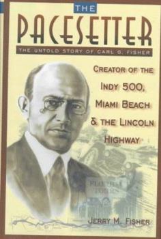 Hardcover The Pacesetter: The Untold Story of Carl G. Fisher Book