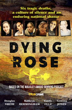 Paperback Dying Rose: The New Book Based on the Award-Winning Must-Listen Podcast, for Readers of Bowraville, I Catch Killers and Stalking C Book