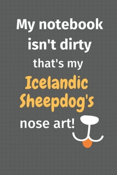 My notebook isn't dirty that's my Icelandic Sheepdog's nose art: For Icelandic Sheepdog Fans