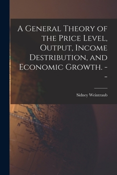 Paperback A General Theory of the Price Level, Output, Income Destribution, and Economic Growth. -- Book