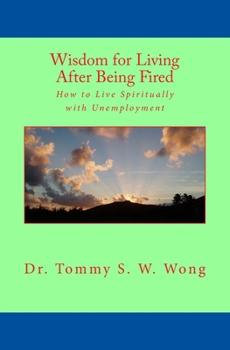 Wisdom for Living After Being Fired: How to Live Spiritually with Unemployment - Book #2 of the Overcoming Traumas