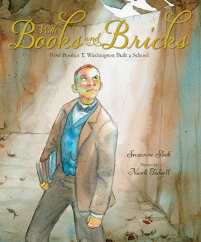 Hardcover With Books and Bricks: How Booker T. Washington Built a School Book
