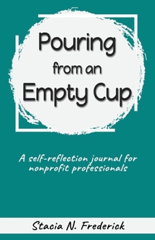 Paperback Pouring from an Empty Cup: A Self-Reflection Journal for Nonprofit Professionals Book