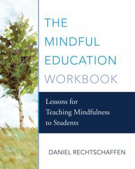 Paperback The Mindful Education Workbook: Lessons for Teaching Mindfulness to Students Book