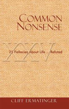 Paperback Common Nonsense: 25 Fallacies about Life...Refuted Book