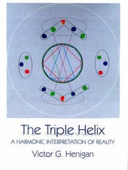 Paperback The Triple Helix: A Harmonic Interpretation of Reality Book