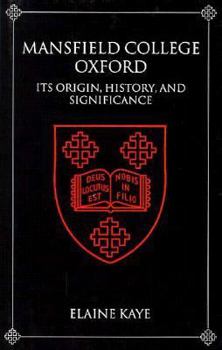 Hardcover Mansfield College, Oxford: Its Origin, History, and Significance Book