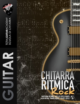 Paperback Chitarra Ritmica Rock: Pattern Ritmici nello stile Rock; Palm Muting, Power Chords, Triadi e Scale [Italian] Book