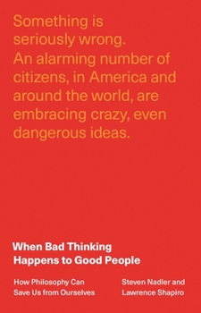 Hardcover When Bad Thinking Happens to Good People: How Philosophy Can Save Us from Ourselves Book