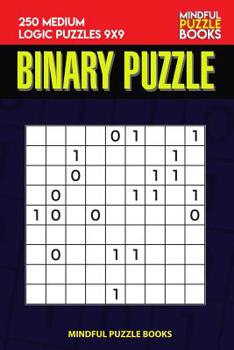 Paperback Binary Puzzle: 250 Medium Logic Puzzles 9x9 Book